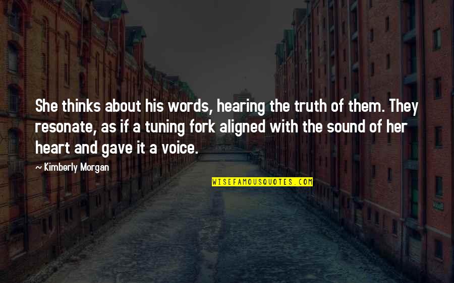 She Thinks Quotes By Kimberly Morgan: She thinks about his words, hearing the truth