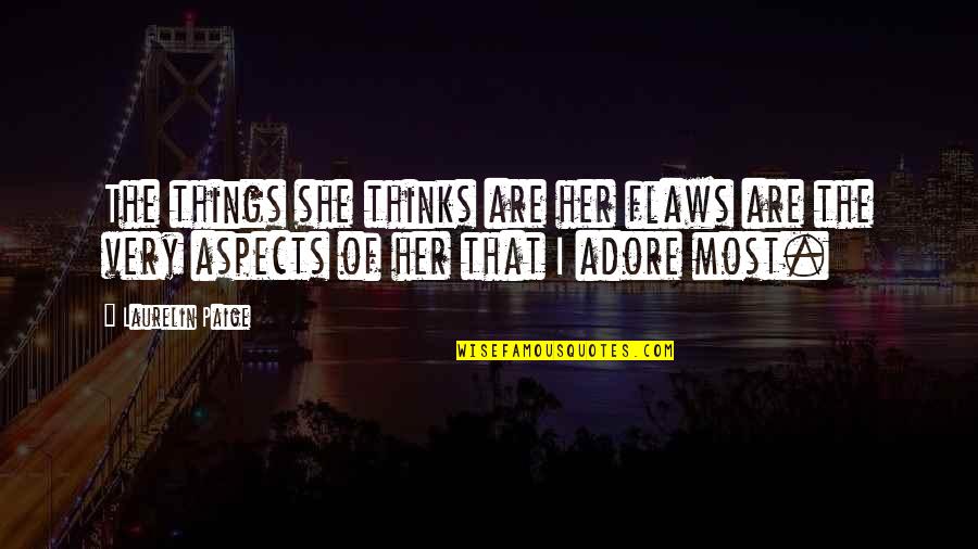 She Thinks Quotes By Laurelin Paige: The things she thinks are her flaws are