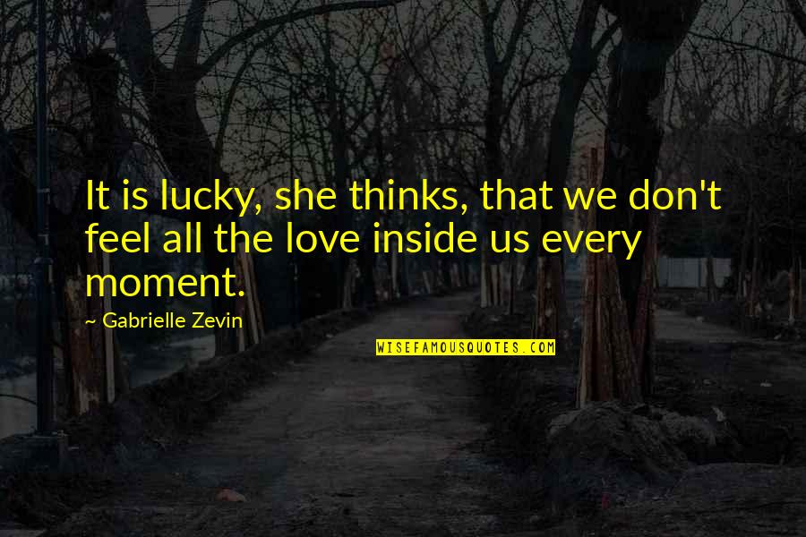 She Thinks She's All That Quotes By Gabrielle Zevin: It is lucky, she thinks, that we don't