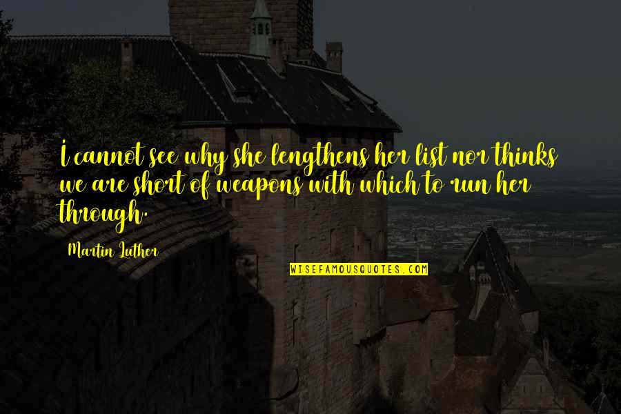 She Thinks She's All That Quotes By Martin Luther: I cannot see why she lengthens her list She Thinks She's All That Quotes By Martin Luther: I cannot see why she lengthens her list