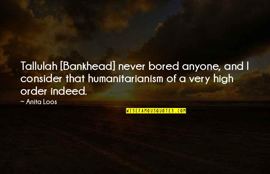 She Thirsty Quotes By Anita Loos: Tallulah [Bankhead] never bored anyone, and I consider