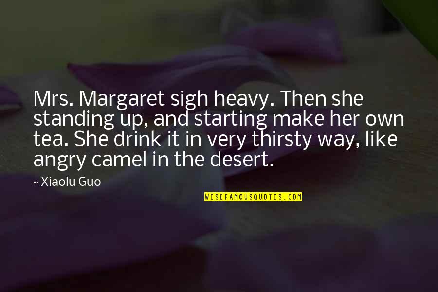 She Thirsty Quotes By Xiaolu Guo: Mrs. Margaret sigh heavy. Then she standing up,