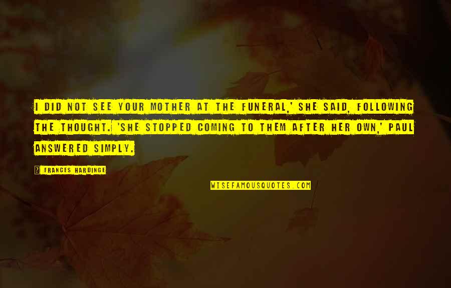 She Thought Quotes By Frances Hardinge: I did not see your mother at the She Thought Quotes By Frances Hardinge: I did not see your mother at the