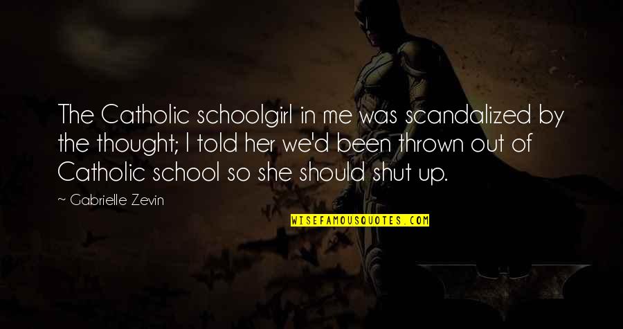 She Told Me Quotes By Gabrielle Zevin: The Catholic schoolgirl in me was scandalized by She Told Me Quotes By Gabrielle Zevin: The Catholic schoolgirl in me was scandalized by