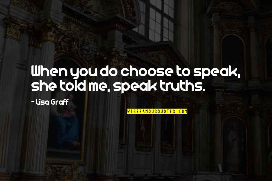 She Told Me Quotes By Lisa Graff: When you do choose to speak, she told