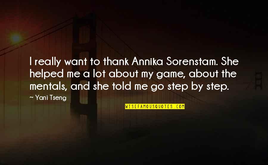 She Told Me Quotes By Yani Tseng: I really want to thank Annika Sorenstam. She She Told Me Quotes By Yani Tseng: I really want to thank Annika Sorenstam. She