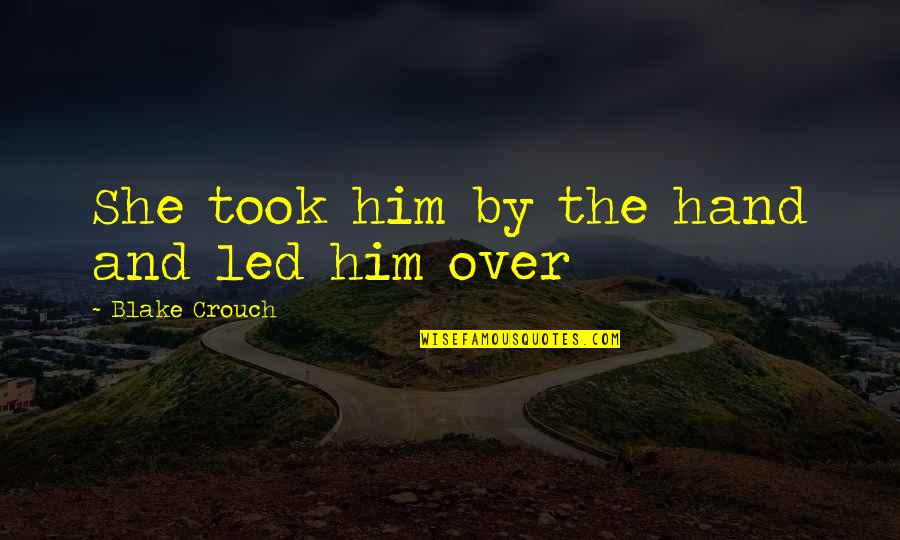 She Took Him Quotes By Blake Crouch: She took him by the hand and led