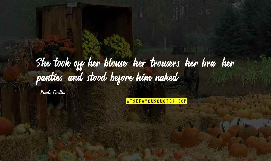 She Took Him Quotes By Paulo Coelho: She took off her blouse, her trousers, her