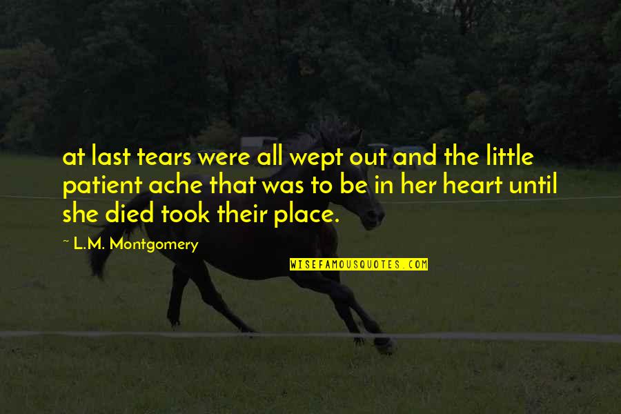 She Took My Heart Quotes By L.M. Montgomery: at last tears were all wept out and