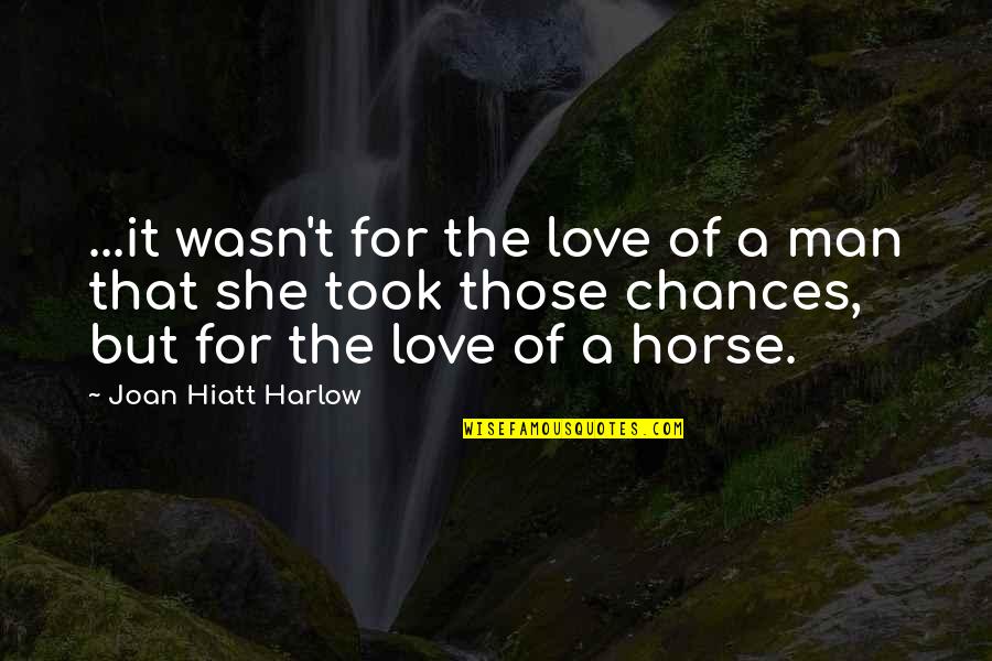 She Took My Man Quotes By Joan Hiatt Harlow: ...it wasn't for the love of a man
