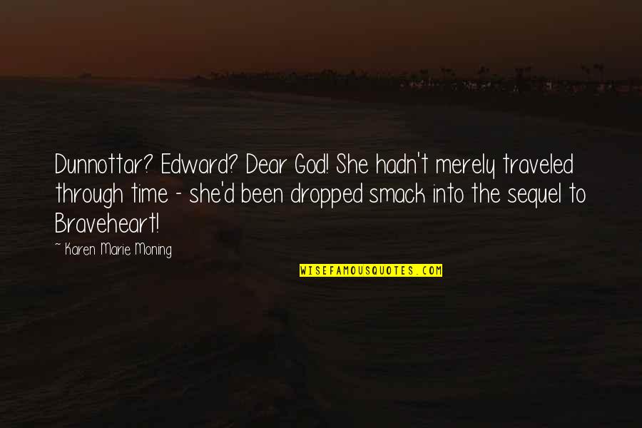 She Traveled Quotes By Karen Marie Moning: Dunnottar? Edward? Dear God! She hadn't merely traveled