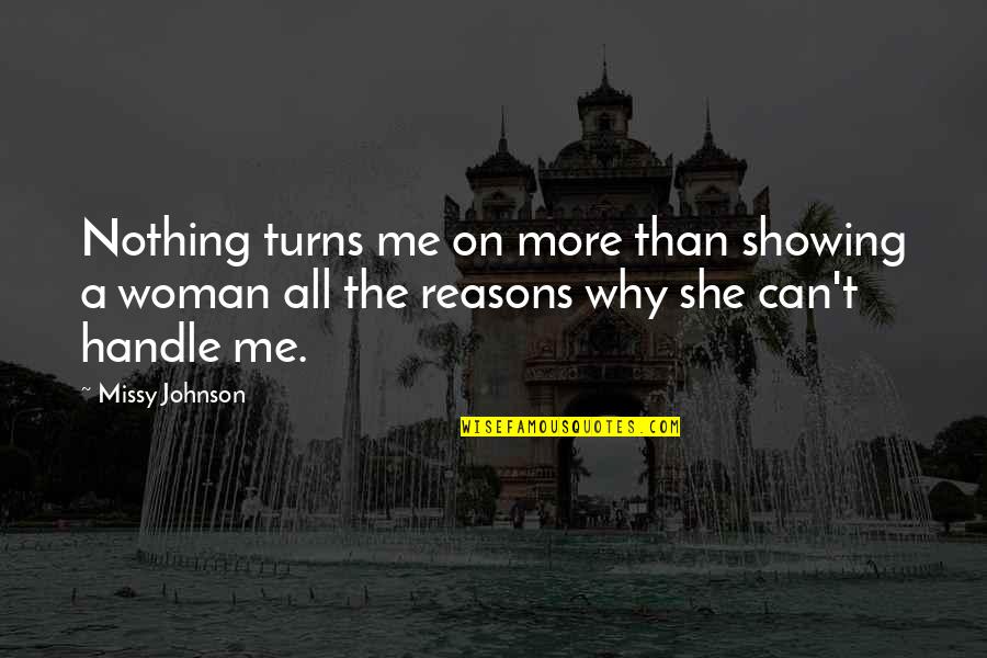 She Turns Me On Quotes By Missy Johnson: Nothing turns me on more than showing a She Turns Me On Quotes By Missy Johnson: Nothing turns me on more than showing a