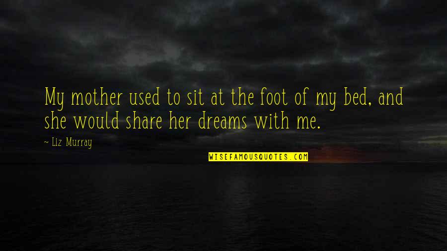 She Used Me Quotes By Liz Murray: My mother used to sit at the foot