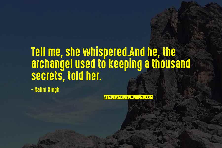 She Used Me Quotes By Nalini Singh: Tell me, she whispered.And he, the archangel used