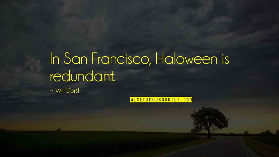 She Used To Be My Friend Quotes By Will Durst: In San Francisco, Haloween is redundant. She Used To Be My Friend Quotes By Will Durst: In San Francisco, Haloween is redundant.