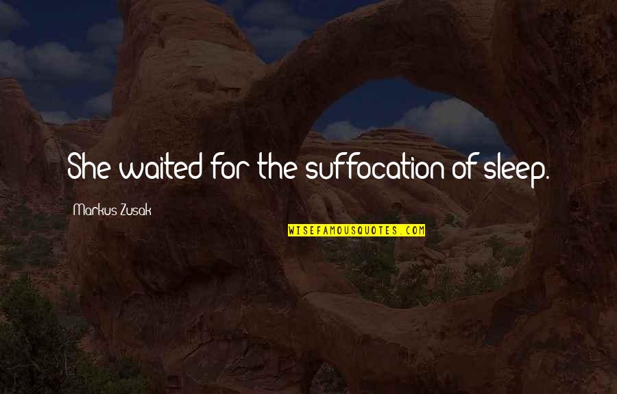 She Waited For You Quotes By Markus Zusak: She waited for the suffocation of sleep.