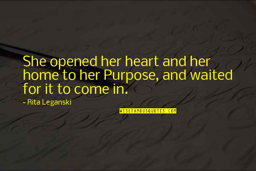She Waited For You Quotes By Rita Leganski: She opened her heart and her home to