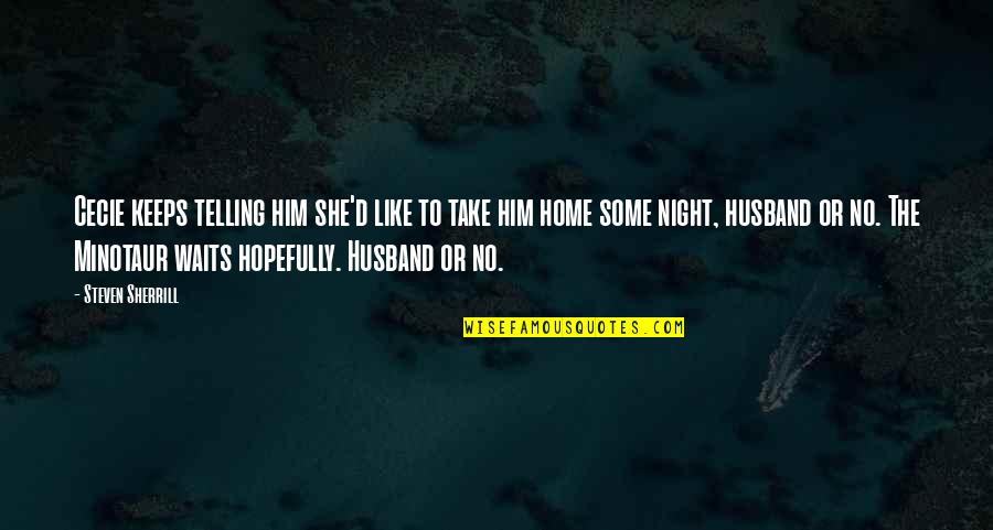 She Waits For Him Quotes By Steven Sherrill: Cecie keeps telling him she'd like to take She Waits For Him Quotes By Steven Sherrill: Cecie keeps telling him she'd like to take