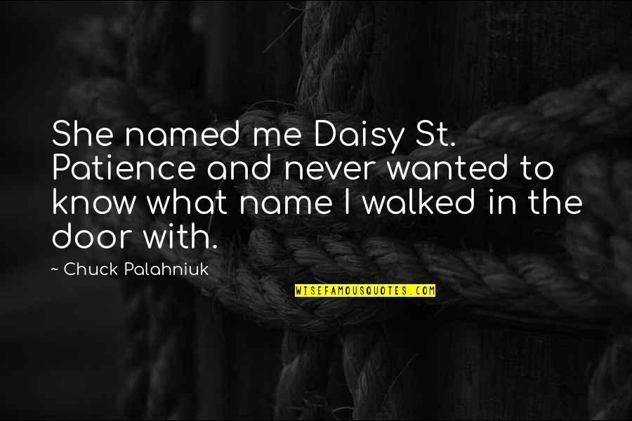 She Walked Quotes By Chuck Palahniuk: She named me Daisy St. Patience and never