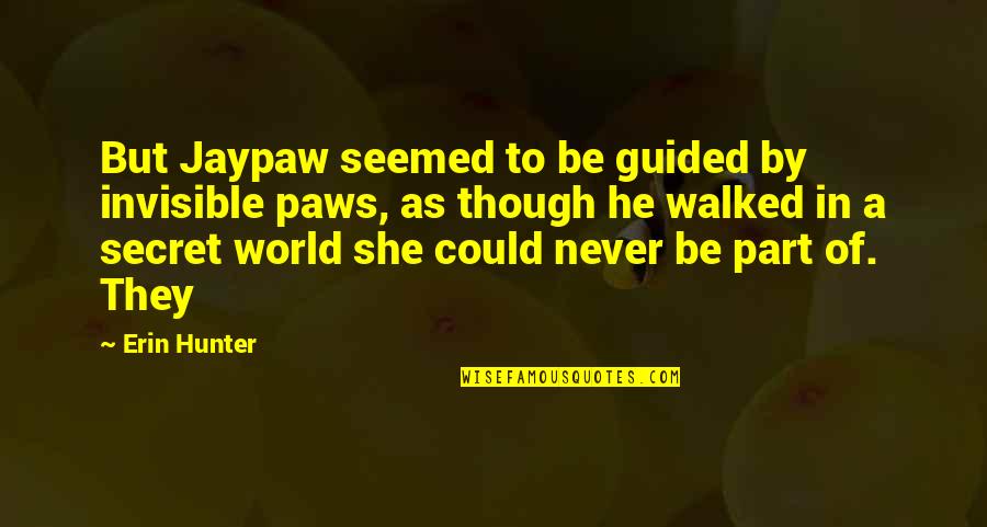 She Walked Quotes By Erin Hunter: But Jaypaw seemed to be guided by invisible