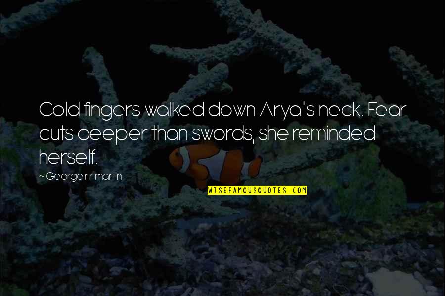 She Walked Quotes By George R R Martin: Cold fingers walked down Arya's neck. Fear cuts