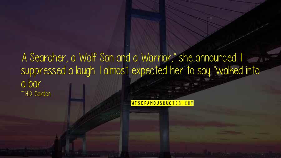 She Walked Quotes By H.D. Gordon: A Searcher, a Wolf Son and a Warrior,"