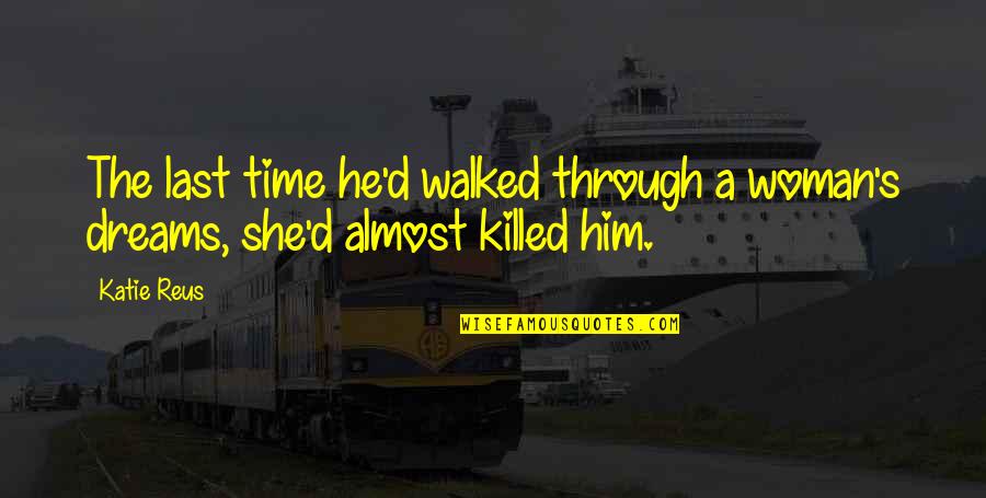 She Walked Quotes By Katie Reus: The last time he'd walked through a woman's