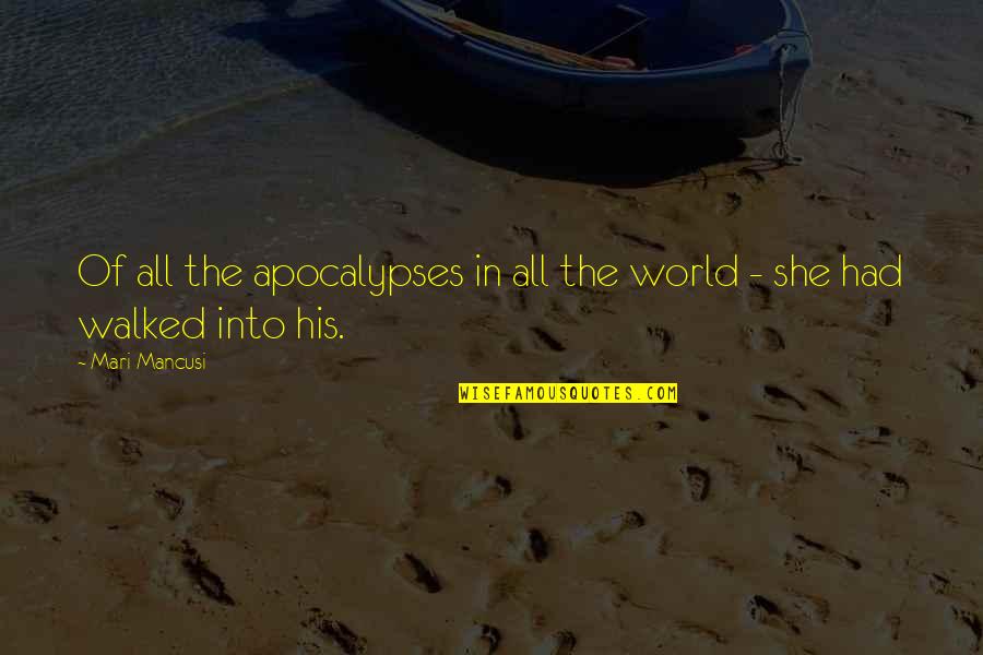 She Walked Quotes By Mari Mancusi: Of all the apocalypses in all the world