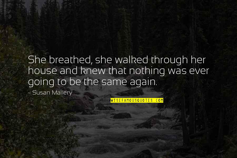 She Walked Quotes By Susan Mallery: She breathed, she walked through her house and