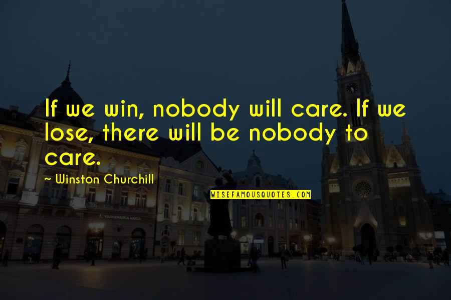 She Walks Alone Quotes By Winston Churchill: If we win, nobody will care. If we