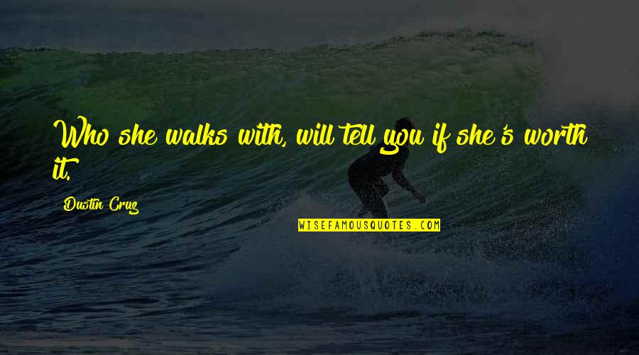 She Walks Quotes By Dustin Cruz: Who she walks with, will tell you if