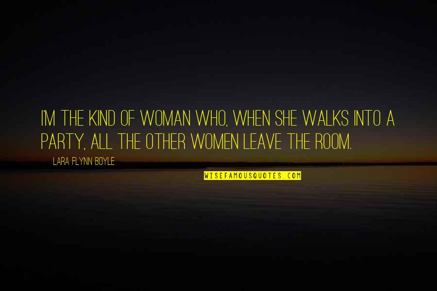 She Walks Quotes By Lara Flynn Boyle: I'm the kind of woman who, when she