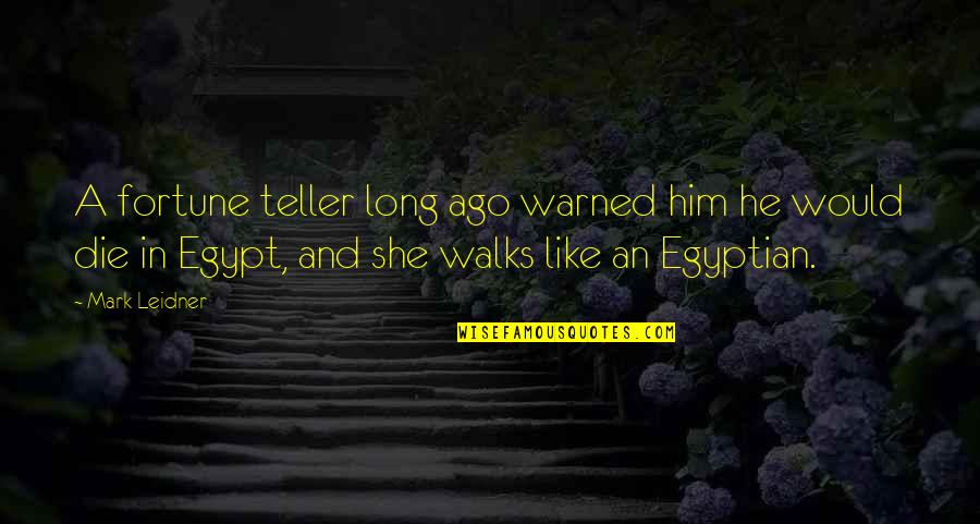She Walks Quotes By Mark Leidner: A fortune teller long ago warned him he