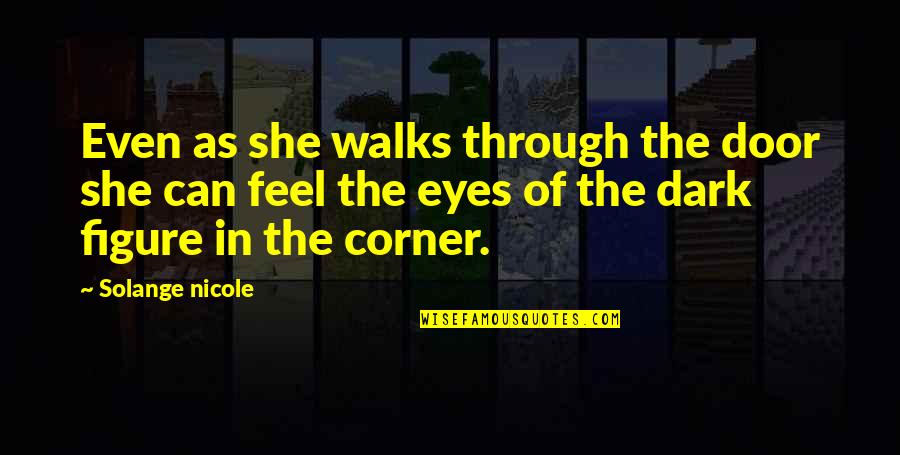 She Walks Quotes By Solange Nicole: Even as she walks through the door she