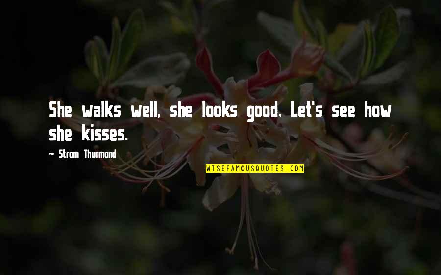 She Walks Quotes By Strom Thurmond: She walks well, she looks good. Let's see