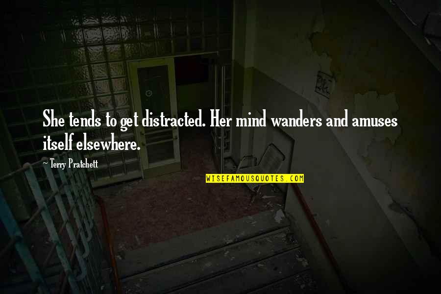She Wanders Quotes By Terry Pratchett: She tends to get distracted. Her mind wanders
