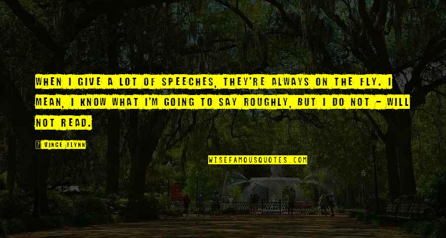 She Wanders Quotes By Vince Flynn: When I give a lot of speeches, they're She Wanders Quotes By Vince Flynn: When I give a lot of speeches, they're