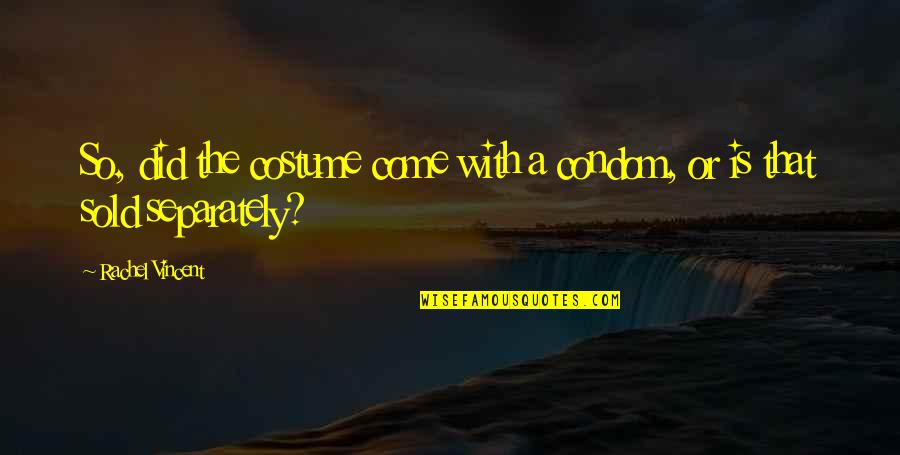 She Want Me Back Quotes By Rachel Vincent: So, did the costume come with a condom,