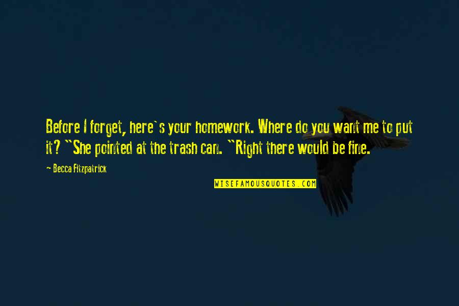 She Want Me Quotes By Becca Fitzpatrick: Before I forget, here's your homework. Where do