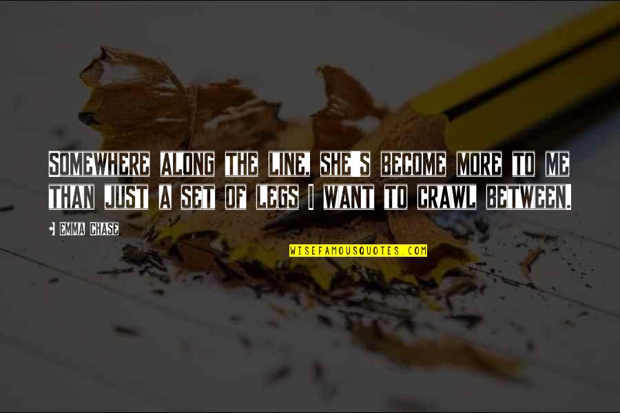 She Want Me Quotes By Emma Chase: Somewhere along the line, she's become more to She Want Me Quotes By Emma Chase: Somewhere along the line, she's become more to