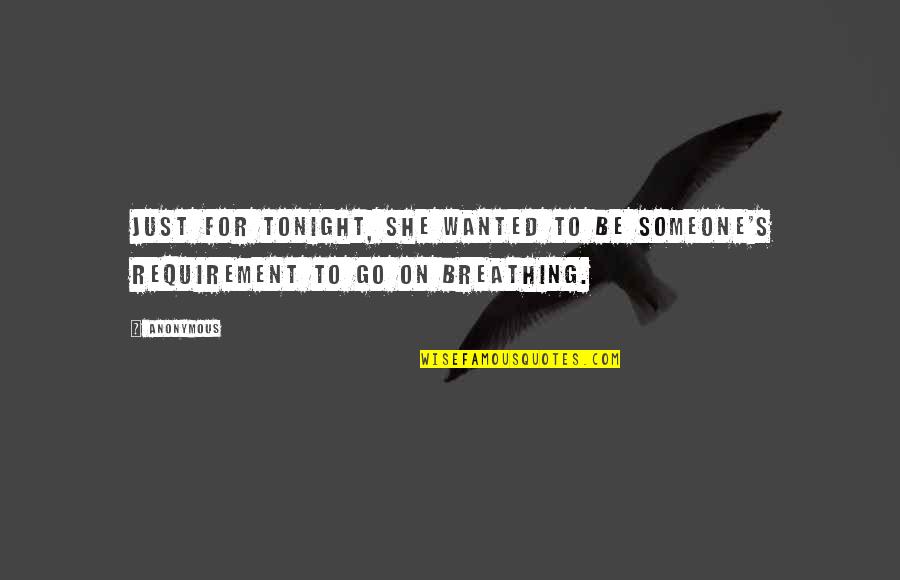 She Wanted Quotes By Anonymous: Just for tonight, she wanted to be someone's