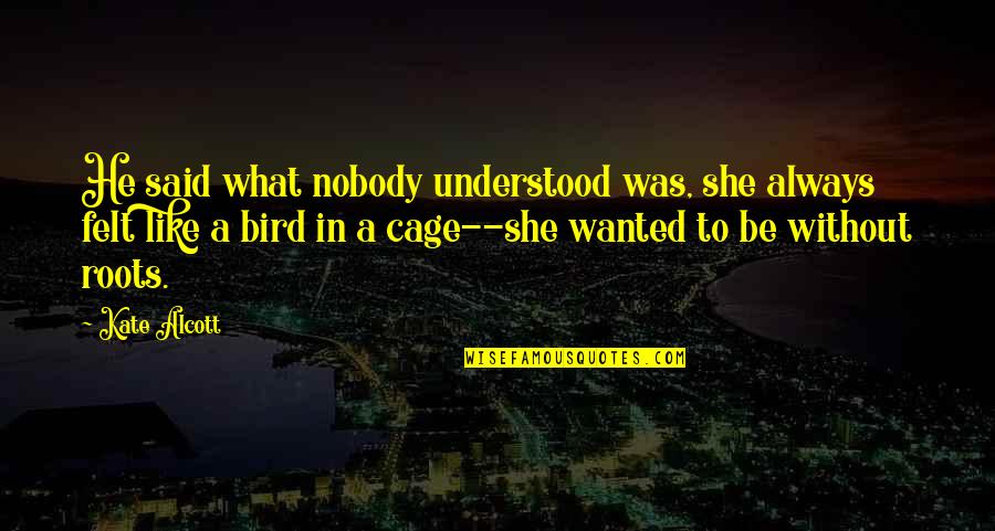She Wanted Quotes By Kate Alcott: He said what nobody understood was, she always She Wanted Quotes By Kate Alcott: He said what nobody understood was, she always