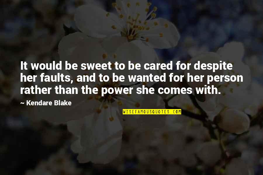 She Wanted Quotes By Kendare Blake: It would be sweet to be cared for She Wanted Quotes By Kendare Blake: It would be sweet to be cared for