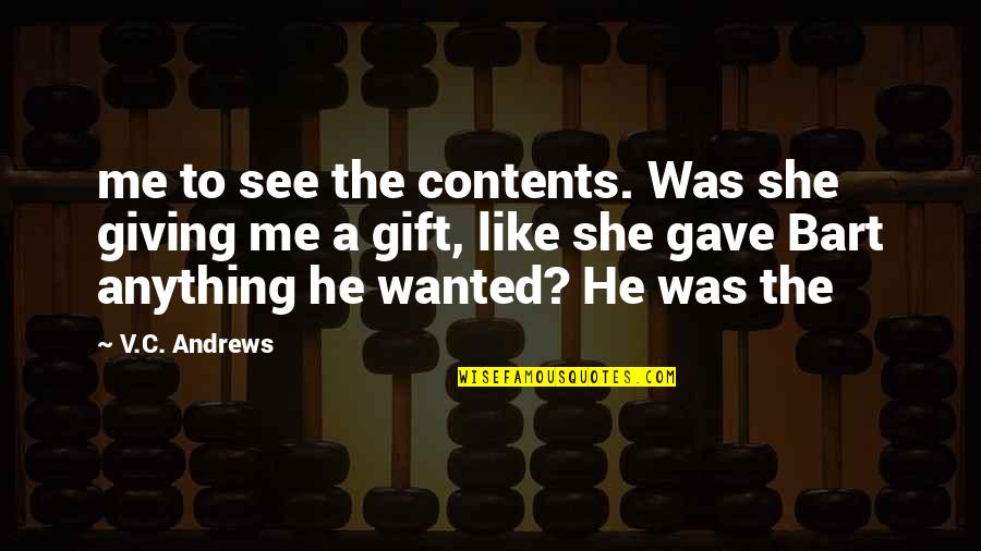 She Wanted Quotes By V.C. Andrews: me to see the contents. Was she giving She Wanted Quotes By V.C. Andrews: me to see the contents. Was she giving