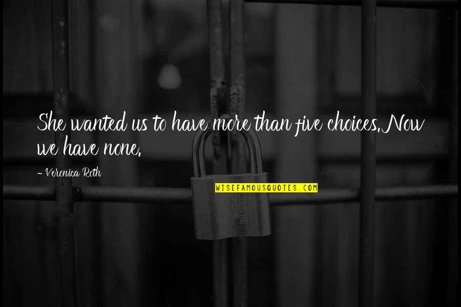 She Wanted Quotes By Veronica Roth: She wanted us to have more than five She Wanted Quotes By Veronica Roth: She wanted us to have more than five