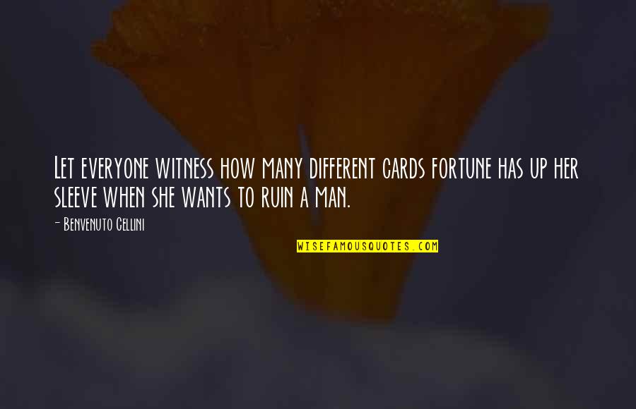 She Wants A Man Quotes By Benvenuto Cellini: Let everyone witness how many different cards fortune