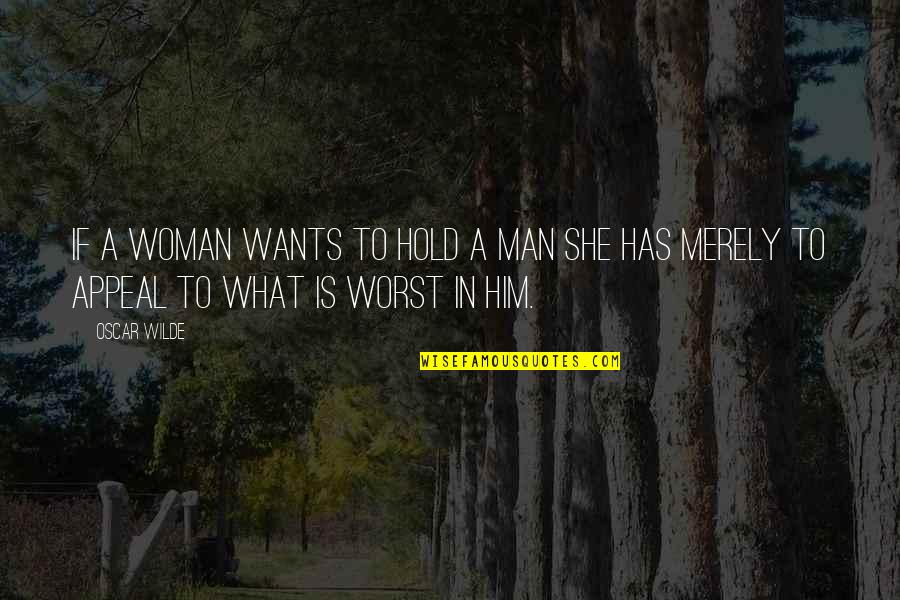 She Wants A Man Quotes By Oscar Wilde: If a woman wants to hold a man