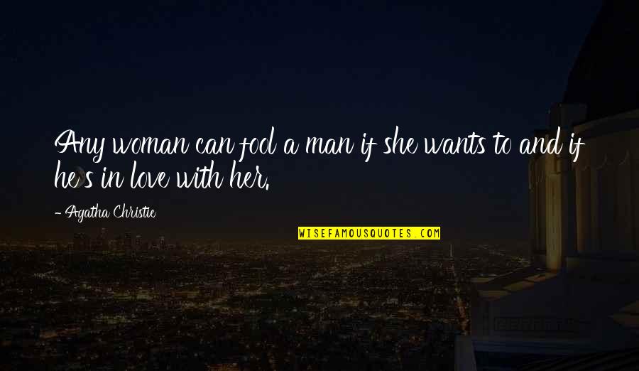 She Wants Love Quotes By Agatha Christie: Any woman can fool a man if she