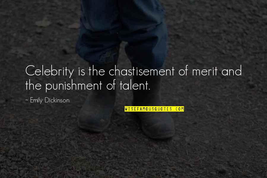 She Wants Me Back Quotes By Emily Dickinson: Celebrity is the chastisement of merit and the She Wants Me Back Quotes By Emily Dickinson: Celebrity is the chastisement of merit and the