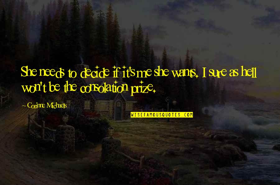 She Wants Me Quotes By Corinne Michaels: She needs to decide if it's me she